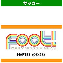デイリーサッカーニュース Foot! MARTES(08/28) のサムネイル画像