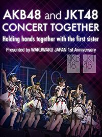 AKB48 AND JKT48 CONCERT TOGETHER 〜HOLDING HANDS TOGETHER WITH THE FIRST SISTER〜 PRESENTED BY WAKUWAKU JAPAN 1ST ANNIVERSARY のサムネイル画像