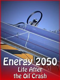ENERGY 2050 - LIFE AFTER THE OIL CRASH のサムネイル画像