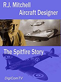 R.J. MITCHELL - AIRCRAFT DESIGNER, THE SPITFIRE STORY のサムネイル画像