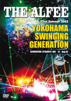 THE ALFEE 22nd Summer 2003 YOKOHAMA SWINGING GENERATION ～GENERATION DYNAMITE DAY～ のサムネイル画像